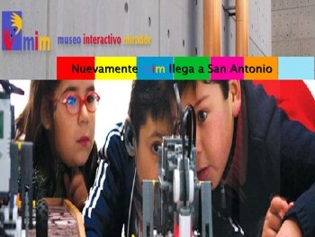 En el Gimnasio Jos&eacute; Rojas Zamora - Ex Montemar,  Desde el 9 de agosto El Museo Interactivo Mim llega a San Antonio